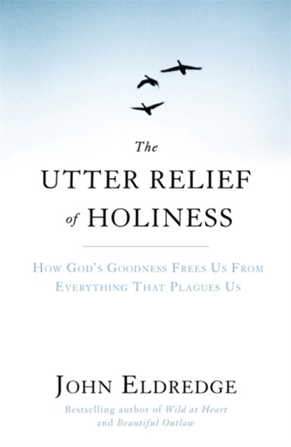 The Utter Relief of Holiness, John Eldredge - Paperback - 9781444703283