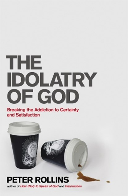 The Idolatry of God, Peter Rollins - Paperback - 9781444703740