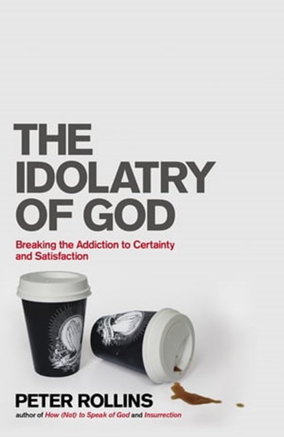 The Idolatry of God, Peter Rollins - Ebook - 9781444703757
