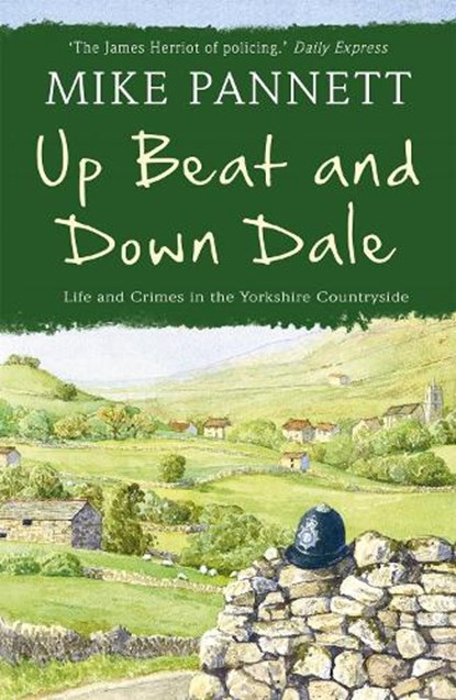 Up Beat and Down Dale: Life and Crimes in the Yorkshire Countryside, Mike Pannett - Paperback - 9781444708981