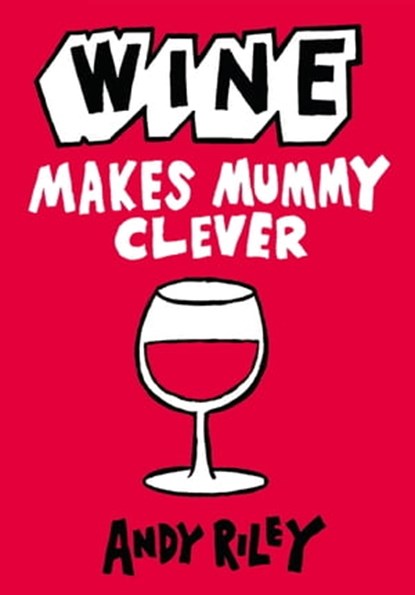 Wine Makes Mummy Clever, Andy Riley - Ebook - 9781444713237