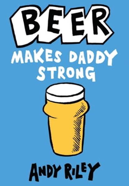 Beer Makes Daddy Strong, Andy Riley - Ebook - 9781444713244