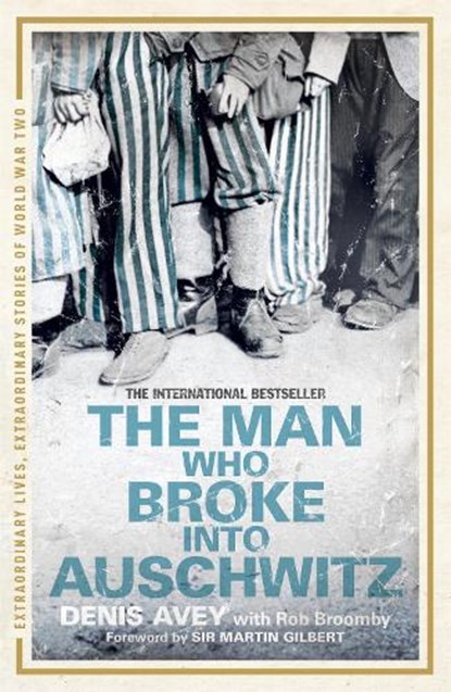 The Man Who Broke into Auschwitz, Denis Avey ; Rob Broomby - Paperback - 9781444714197