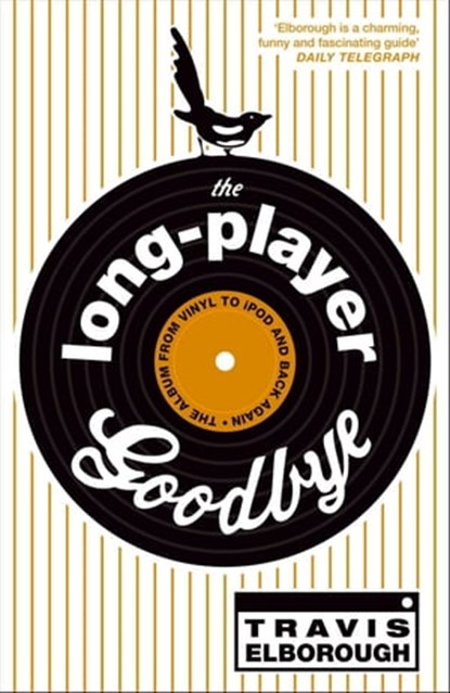 The Long-Player Goodbye, Travis Elborough - Ebook - 9781444714609