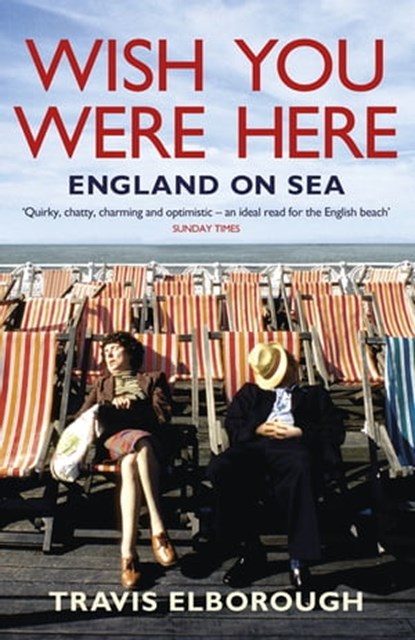 Wish You Were Here: England on Sea, Travis Elborough - Ebook - 9781444714616