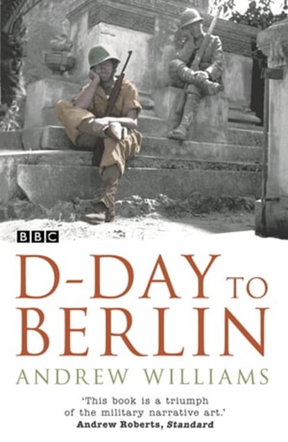 D-Day To Berlin, Andrew Williams - Ebook - 9781444716788