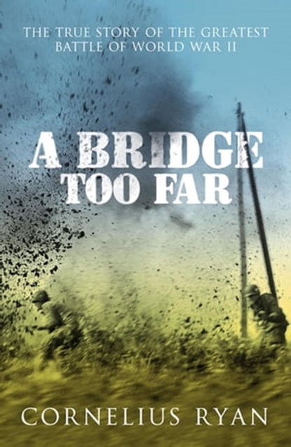 A Bridge Too Far, Cornelius Ryan - Ebook - 9781444717259