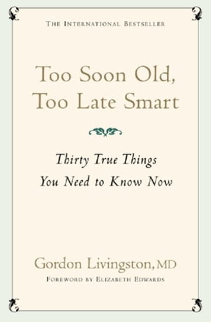 Too Soon Old, Too Late Smart, Gordon Livingston Md ; Gordon Livingston - Ebook - 9781444717730