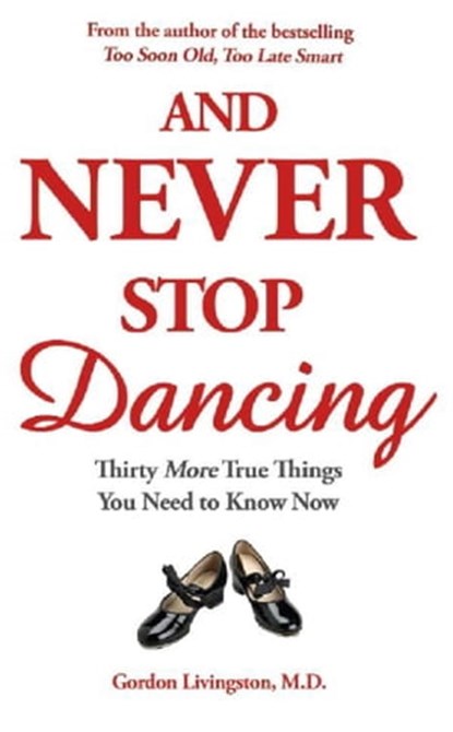 And Never Stop Dancing, Gordon Livingston Md ; Gordon Livingston - Ebook - 9781444717747