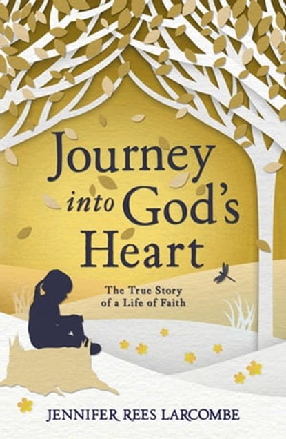 Journey into God's Heart, Jennifer Rees Larcombe - Ebook - 9781444718096