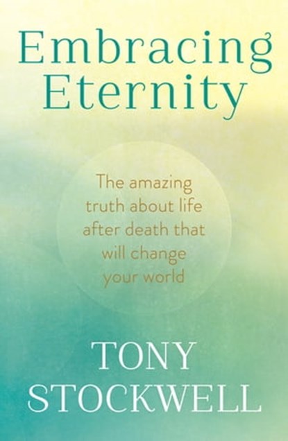 Embracing Eternity, Tony Stockwell - Ebook - 9781444719826