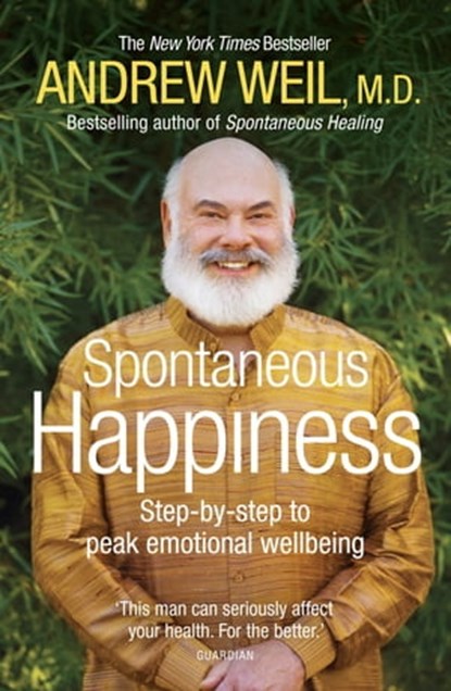 Spontaneous Happiness, Andrew Weil - Ebook - 9781444720389