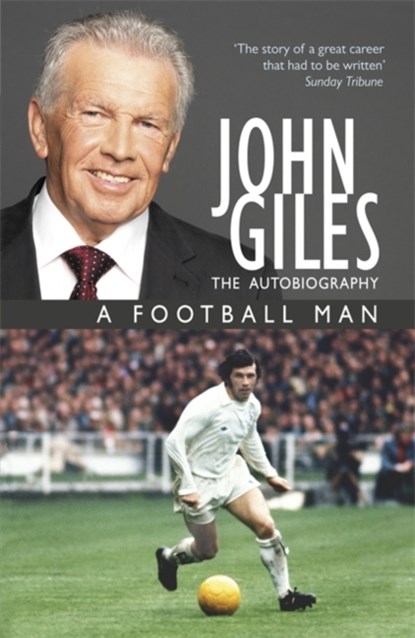 John Giles: A Football Man - My Autobiography, John Giles - Paperback - 9781444720976