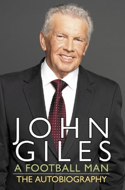 John Giles: A Football Man - My Autobiography, John Giles - Ebook - 9781444722130