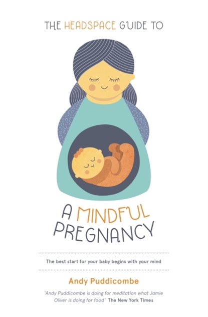 The Headspace Guide To...A Mindful Pregnancy, Andy Puddicombe - Paperback - 9781444722222