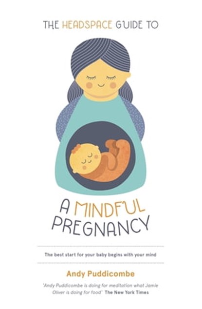 The Headspace Guide To...A Mindful Pregnancy, Andy Puddicombe - Ebook - 9781444722253