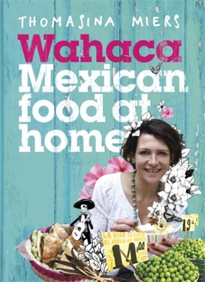 Wahaca - Mexican Food at Home, Thomasina Miers - Gebonden - 9781444722390