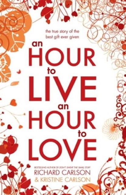 An Hour to Live, an Hour to Love, Kristine Carlson ; Richard Carlson, PhD - Ebook - 9781444730227