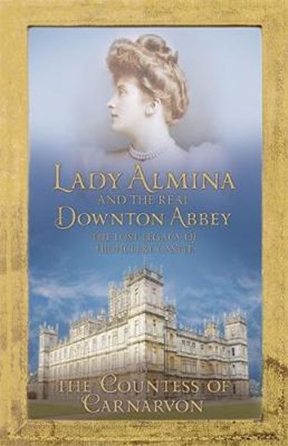 Lady Almina and the Real Downton Abbey, ALMINA,  Lady - Gebonden - 9781444730821