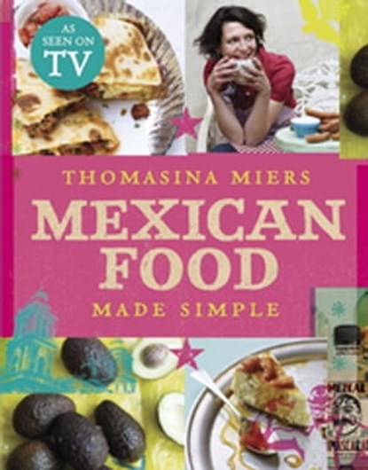 Mexican Food Made Simple, Thomasina Miers - Ebook - 9781444732207