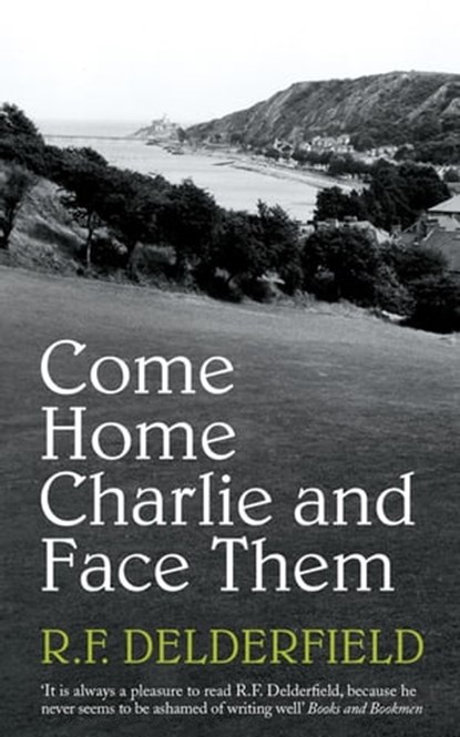 Come Home Charlie & Face Them, R. F. Delderfield - Ebook - 9781444737332
