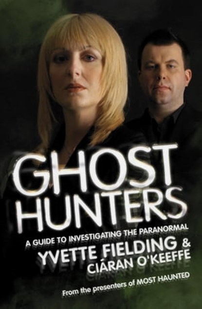 Ghost Hunters: A Guide to Investigating the Paranormal, Yvette Fielding ; Ciaran O'keeffe - Ebook - 9781444740295