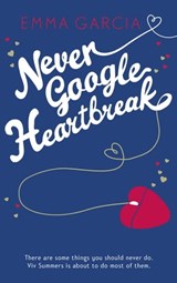 Never Google Heartbreak - Emma Garcia - 9781444741506