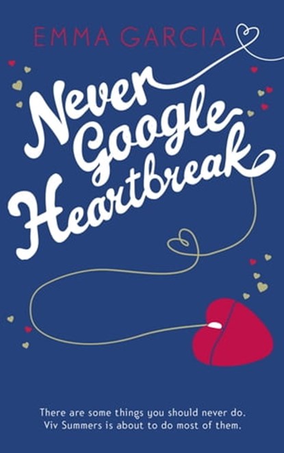 Never Google Heartbreak, Emma Garcia - Ebook - 9781444741506
