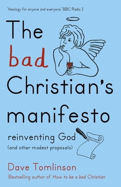 The Bad Christian's Manifesto, Dave Tomlinson - Ebook - 9781444752267
