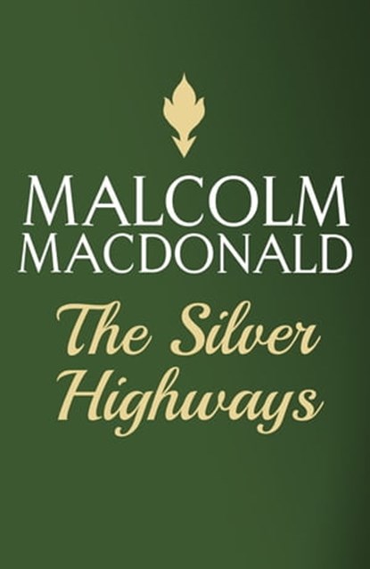 The Silver Highways, Malcolm Macdonald - Ebook - 9781444752533