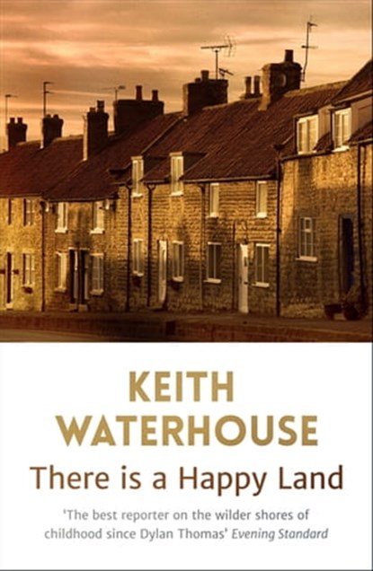 There is a Happy Land, Keith Waterhouse - Ebook - 9781444753899