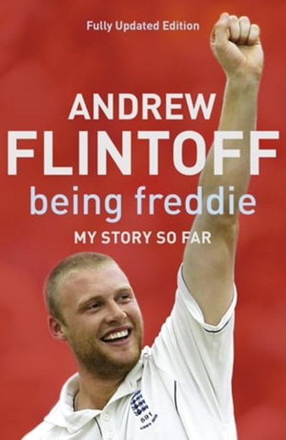Being Freddie: My Story so Far, Andrew Flintoff - Ebook - 9781444756050