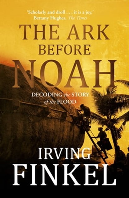 The Ark Before Noah: Decoding the Story of the Flood, Irving Finkel - Ebook - 9781444757071