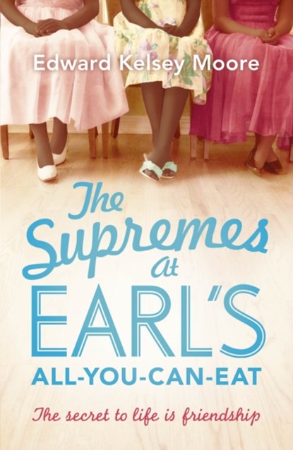The Supremes at Earl's All-You-Can-Eat, Edward Kelsey Moore - Paperback - 9781444757316