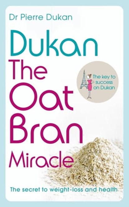 Dukan: The Oat Bran Miracle, Dr Pierre Dukan - Ebook - 9781444757934