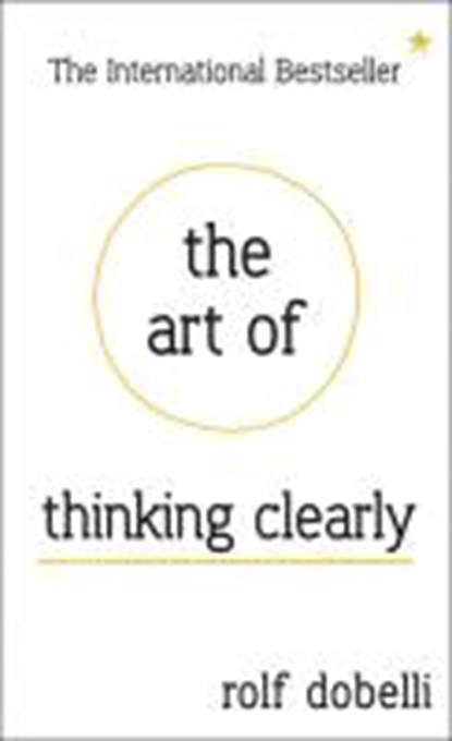 The Art of Thinking Clearly, DOBELLI,  Rolf - Gebonden - 9781444759549
