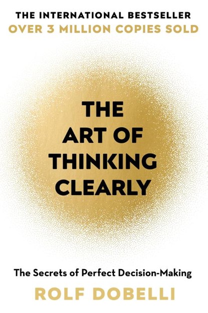 The Art of Thinking Clearly, Rolf Dobelli - Paperback - 9781444759563