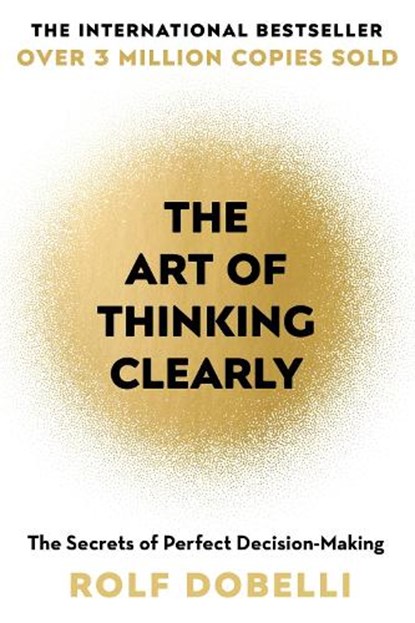 The Art of Thinking Clearly, Rolf Dobelli - Paperback - 9781444759563