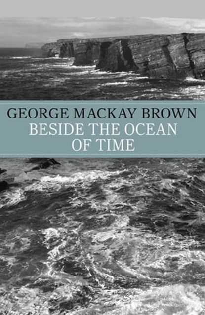 Beside the Ocean of Time, George Mackay Brown ; George Mackay-Brown - Ebook - 9781444779738