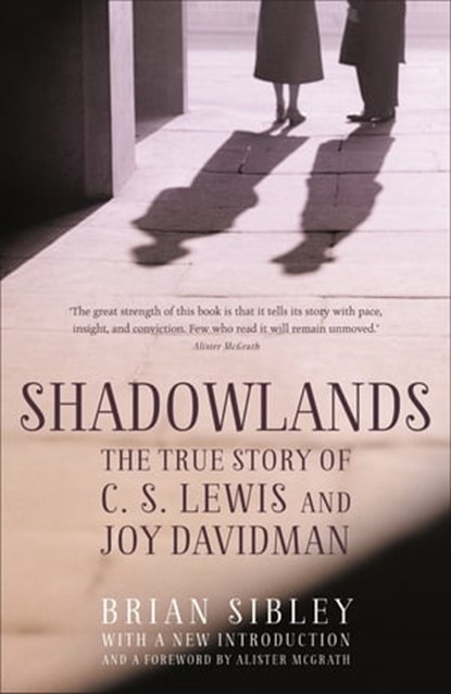 Shadowlands: The True Story of C S Lewis and Joy Davidman, Brian Sibley - Ebook - 9781444788921