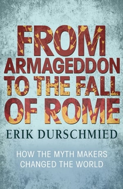 From Armageddon to the Fall of Rome, Erik Durschmied - Ebook - 9781444789355