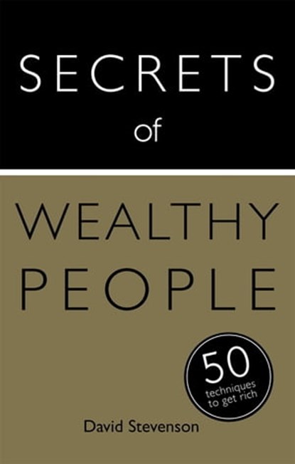 Secrets of Wealthy People: 50 Techniques to Get Rich, David Stevenson - Ebook - 9781444793932
