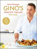Gino's Healthy Italian for Less - Gino D'Acampo - 9781444795226