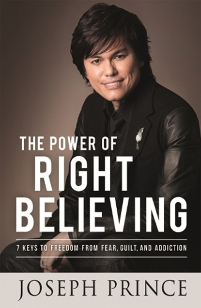 The Power of Right Believing, Joseph Prince - Paperback - 9781444798586