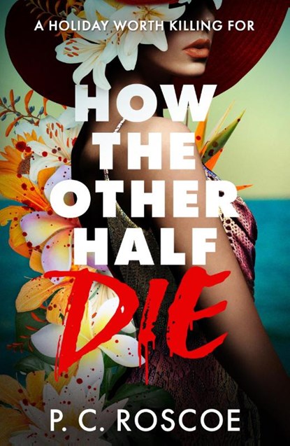 How the Other Half Die, P.C. Roscoe - Paperback - 9781444908107