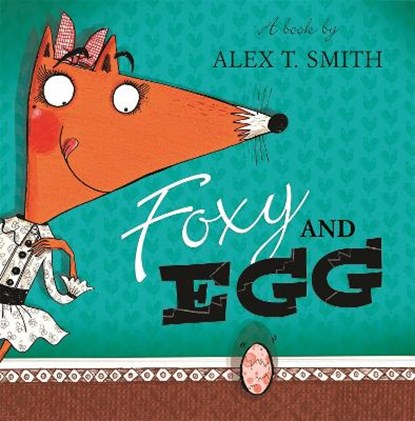 Foxy and Egg, SMITH,  Alex T. - Paperback - 9781444920925