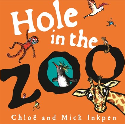 Hole in the Zoo, Mick Inkpen ; Chloe Inkpen - Paperback - 9781444931716