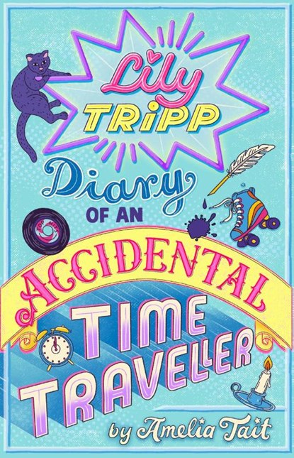 Lily Tripp: Diary of an Accidental Time Traveller, Amelia Tait - Paperback - 9781444931983