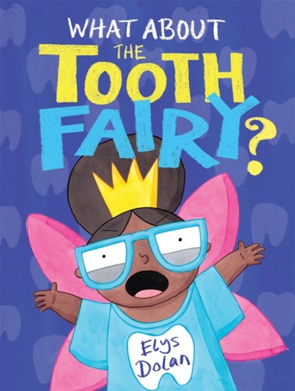 What About The Tooth Fairy?, Elys Dolan - Paperback - 9781444948622