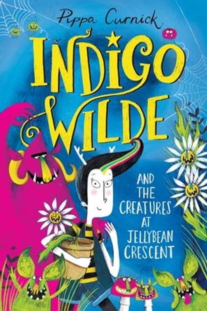Indigo Wilde and the Creatures at Jellybean Crescent, Pippa Curnick - Ebook - 9781444948837